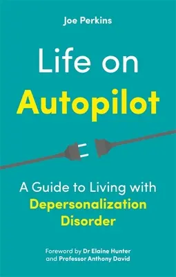 Život na autopilota: Sprievodca životom s depersonalizačnou poruchou - Life on Autopilot: A Guide to Living with Depersonalization Disorder