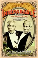 Neoddeliteľní: Pôvodné siamské dvojčatá a ich stretnutie s americkou históriou - Inseparable: The Original Siamese Twins and Their Rendezvous with American History
