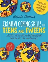 Tvorivé zručnosti zvládania pre tínedžerov a dospievajúcich: Aktivity pre starostlivosť o seba a emocionálnu podporu vrátane umenia, jogy a mindfulness - Creative Coping Skills for Teens and Tweens: Activities for Self Care and Emotional Support Including Art, Yoga, and Mindfulness