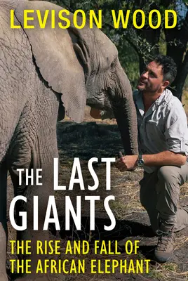 Poslední obri: Vzostup a pád slona afrického - The Last Giants: The Rise and Fall of the African Elephant