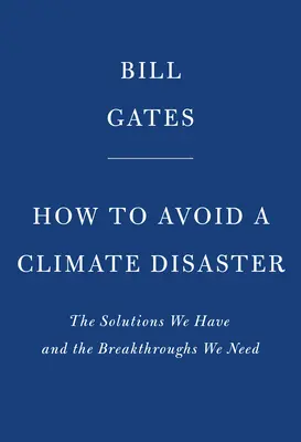 Ako sa vyhnúť klimatickej katastrofe: Riešenia, ktoré máme, a prelomové riešenia, ktoré potrebujeme - How to Avoid a Climate Disaster: The Solutions We Have and the Breakthroughs We Need