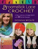 Háčkovanie čipky na metle: Nový pohľad na historický steh s 20 štýlovými vzormi - Broomstick Lace Crochet: A New Look at a Vintage Stitch, with 20 Stylish Designs