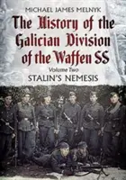 Dejiny haličskej divízie Waffen Ss. 2. diel: Stalinova nemesis - The History of the Galician Division of the Waffen Ss. Volume 2: Stalin's Nemesis