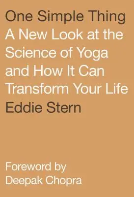 Jedna jednoduchá vec: Nový pohľad na vedu o joge a ako môže zmeniť váš život - One Simple Thing: A New Look at the Science of Yoga and How It Can Transform Your Life