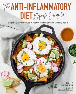 Protizápalová diéta podaná jednoducho: Chutné recepty na zníženie zápalov pre celoživotné zdravie - The Anti-Inflammatory Diet Made Simple: Delicious Recipes to Reduce Inflammation for Lifelong Health