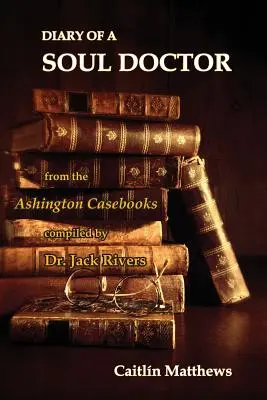 Denník lekára duší: z Ashingtonských kazuistík zostavil Dr. Jack Rivers - Diary Of A Soul Doctor: from the Ashington Casebooks compiled by Dr. Jack Rivers