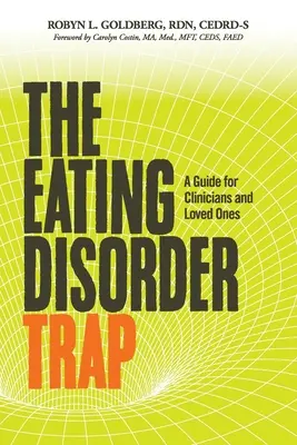 Pasca porúch príjmu potravy: Príručka pre lekárov a blízkych - The Eating Disorder Trap: A Guide for Clinicians and Loved Ones