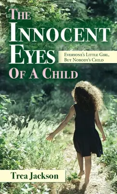 Nevinné oči dieťaťa: Dievčatko každého, ale nikoho dieťa - The Innocent Eyes of a Child: Everyone's Little Girl, But Nobody's Child