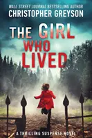 Dievča, ktoré žilo: Vzrušujúci napínavý román - The Girl Who Lived: A Thrilling Suspense Novel
