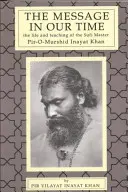 Posolstvo v našej dobe: Život a učenie súfijského majstra Piromuršida Inayata Khana. - The Message in Our Time: The Life and Teaching of the Sufi Master Piromurshid Inayat Khan.