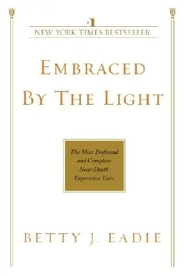 V objatí svetla: Najhlbší a najúplnejší zážitok blízky smrti v histórii - Embraced by the Light: The Most Profound and Complete Near-Death Experience Ever