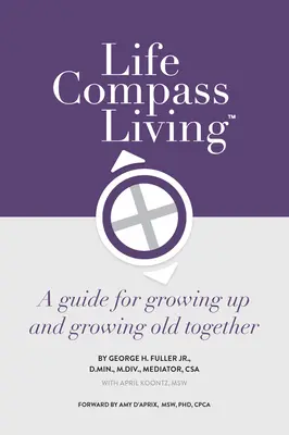 Životný kompas Living: Kompas: Príručka pre spoločné dospievanie a starnutie - Life Compass Living: A Guide for Growing Up and Growing Old Together