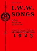I.W.W. Piesne na rozdúchanie plameňov nespokojnosti: Faksimile reprintu devätnásteho vydania (1923) Malej červenej knižky piesní - I.W.W. Songs to Fan the Flames of Discontent: A Facsimile Reprint of the Nineteenth Edition (1923) of the Little Red Song Book