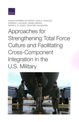 Prístupy na posilnenie celkovej kultúry ozbrojených síl a uľahčenie integrácie medzi jednotlivými zložkami v armáde USA - Approaches for Strengthening Total Force Culture and Facilitating Cross-Component Integration in the U.S. Military