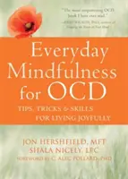 Každodenná všímavosť pre Ocd: Tipy, triky a zručnosti pre radostný život - Everyday Mindfulness for Ocd: Tips, Tricks, and Skills for Living Joyfully