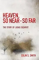 Nebo, tak blízko - tak ďaleko: Príbeh Judáša Iškariotského - Heaven, So Near - So Far: The Story of Judas Iscariot