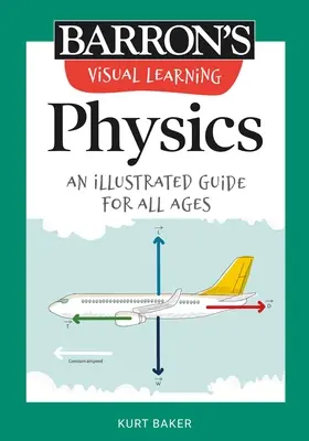 Vizuálne učenie: Fyzika: Ilustrovaný sprievodca pre všetky vekové kategórie - Visual Learning: Physics: An Illustrated Guide for All Ages
