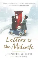 Listy pôrodnej asistentke - korešpondencia s Jennifer Worthovou, autorkou knihy Volajte pôrodnú asistentku - Letters to the Midwife - Correspondence with Jennifer Worth, the Author of Call the Midwife