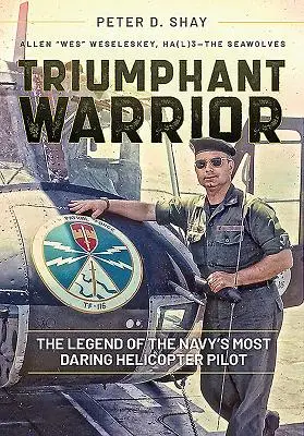 Víťazný bojovník: Legenda o najodvážnejšom pilotovi vrtuľníka námorníctva - Triumphant Warrior: The Legend of the Navy's Most Daring Helicopter Pilot