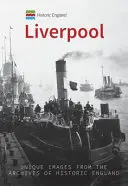 Historické Anglicko: Liverpool: Unikátne snímky z archívov Historického Anglicka - Historic England: Liverpool: Unique Images from the Archives of Historic England