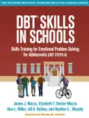 Dbt zručnosti v školách: (Dbt Steps-A): Tréning zručností na riešenie emocionálnych problémov pre dospievajúcich - Dbt Skills in Schools: Skills Training for Emotional Problem Solving for Adolescents (Dbt Steps-A)