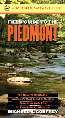 Terénny sprievodca po Piedmonte: Prírodné biotopy najobývanejšieho amerického regiónu od New Yorku po Montgomery v Alabame - Field Guide to the Piedmont: The Natural Habitats of America's Most Lived-In Region, from New York City to Montgomery, Alabama