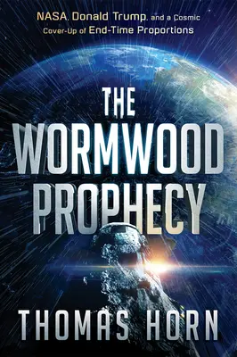 Pelyňkové proroctvo: Dôvody: NASA, Donald Trump a kozmické utajenie na konci sveta - Wormwood Prophecy: NASA, Donald Trump, and a Cosmic Cover-Up of End-Time Proportions