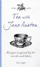 Čaj s Jane Austenovou: Recepty inšpirované jej románmi a listami - Tea with Jane Austen: Recipes Inspired by Her Novels and Letters