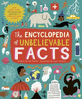 Encyklopédia neuveriteľných faktov: S 500 mätúcimi otázkami, ktoré vyvedú vašich priateľov z omylu! - The Encyclopedia of Unbelievable Facts: With 500 Perplexing Questions to Bamboozle Your Friends!
