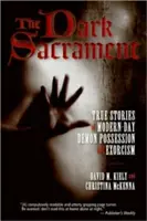 Temná sviatosť: Sviatosť svätenia: Pravdivé príbehy o posadnutosti démonmi a exorcizme v modernej dobe - The Dark Sacrament: True Stories of Modern-Day Demon Possession and Exorcism