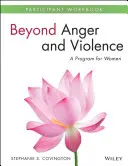 Za hranice hnevu a násilia: Program pre ženy: Pracovný zošit pre účastníčky - Beyond Anger and Violence: A Program for Women Participant Workbook