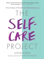 Projekt starostlivosti o seba: Ako sa zbaviť šialenstva a nájsť si čas pre seba - The Self-Care Project: How to Let Go of Frazzle and Make Time for You