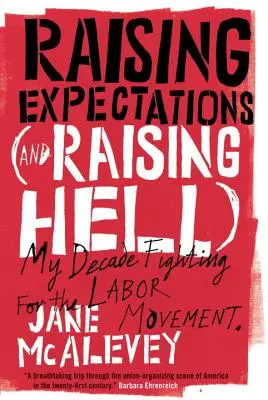 Zvyšovanie očakávaní (a vyvolávanie pekla): Moje desaťročie boja za odborové hnutie - Raising Expectations (and Raising Hell): My Decade Fighting for the Labor Movement