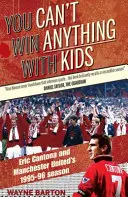 S deťmi sa nedá nič vyhrať - Eric Cantona a sezóna 1995-96 v Manchestri United - You Can't Win Anything with Kids - Eric Cantona & Manchester United's 1995-96 Season