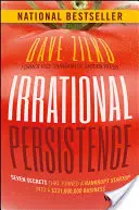 Iracionálna vytrvalosť: Vydržať: Sedem tajomstiev, ktoré premenili krachujúci startup na firmu s hodnotou 231 000 000 dolárov - Irrational Persistence: Seven Secrets That Turned a Bankrupt Startup Into a $231,000,000 Business