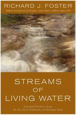 Potoky živej vody: Základné praktiky zo šiestich veľkých tradícií kresťanskej viery - Streams of Living Water: Essential Practices from the Six Great Traditions of Christian Faith