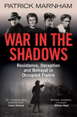 Vojna v tieni: Odboj, podvod a zrada v okupovanom Francúzsku - War in the Shadows: Resistance, Deception and Betrayal in Occupied France