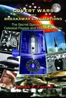 Tajné vojny a odtrhnuté civilizácie: Tajný vesmírny program, nebeské psychopatie a skryté konflikty - Covert Wars and Breakaway Civilizations: The Secret Space Program, Celestial Psyops and Hidden Conflicts