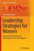 Stratégie vedenia pre ženy: Lekcie štyroch kráľovien o vedení a kariérnom raste - Leadership Strategies for Women: Lessons from Four Queens on Leadership and Career Development