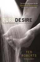 Čistá túžba: Ako môže triumf jedného muža pomôcť iným oslobodiť sa od sexuálneho pokušenia - Pure Desire: How One Man's Triumph Can Help Others Break Free from Sexual Temptation