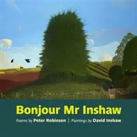 Bonjour pán Inshaw - básne Petra Robinsona, obrazy Davida Inshawa - Bonjour Mr Inshaw - Poems by Peter Robinson, Paintings by David Inshaw