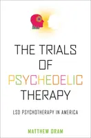 Skúšky psychedelickej terapie: Psychoterapia s LSD v Amerike - The Trials of Psychedelic Therapy: LSD Psychotherapy in America