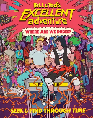 Bill & Ted's Excellent Adventure(tm): Kde to sme, chalani? Hľadaj a nájdi v čase - Bill & Ted's Excellent Adventure(tm): Where Are We, Dudes?: Seek & Find Through Time