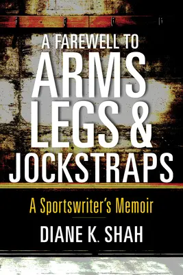 Rozlúčka so zbraňami, nohami a suspenzormi: Spomienky športového novinára - A Farewell to Arms, Legs, and Jockstraps: A Sportswriter's Memoir