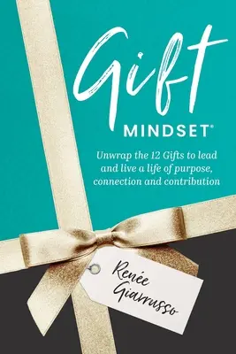 Myslenie na darčeky: Rozbaľte 12 darov, aby ste mohli viesť a žiť účelný, prepojený a prínosný život - Gift Mindset: Unwrap the 12 Gifts to lead and live a life of purpose, connection and contribution