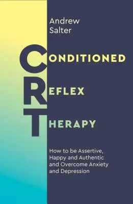 Terapia podmienených reflexov: Ako byť asertívny, šťastný a autentický a prekonať úzkosť a depresiu - Conditioned Reflex Therapy: How to Be Assertive, Happy and Authentic, and Overcome Anxiety and Depression