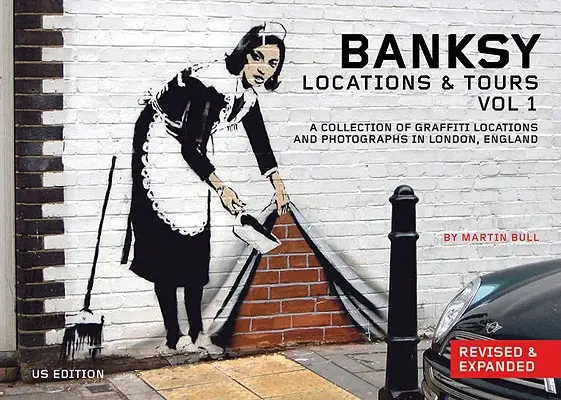 Banksy Locations and Tours Volume 1: A Collection of Graffiti Locations and Photographs in London, England (Banksyho lokality a výlety 1. diel: zbierka graffiti lokalít a fotografií v Londýne, Anglicko) - Banksy Locations and Tours Volume 1: A Collection of Graffiti Locations and Photographs in London, England