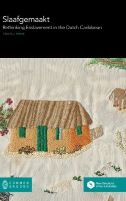 Slaafgemaakt: Slabegakt: Prehodnotenie zotročenia v holandskom Karibiku - Slaafgemaakt: Rethinking Enslavement in the Dutch Caribbean