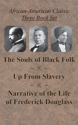 Afroamerická klasika Súbor troch kníh - Duše černošského ľudu, Vzostup z otroctva a Príbeh o živote Fredericka Douglassa - African-American Classic Three Book Set - The Souls of Black Folk, Up From Slavery, and Narrative of the Life of Frederick Douglass