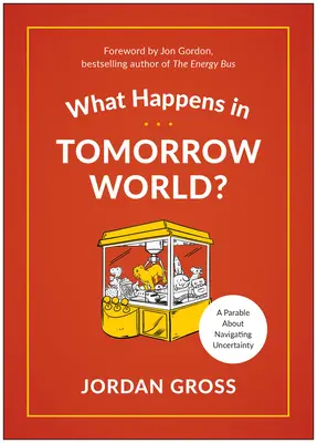 Čo sa stane zajtra na svete? Moderná rozprávka o tom, ako sa vyrovnať s neistotou - What Happens in Tomorrow World?: A Modern-Day Fable about Navigating Uncertainty